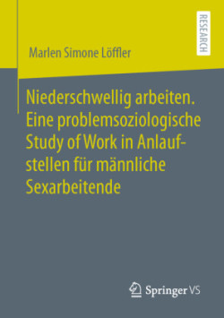 Niederschwellig arbeiten. Eine problemsoziologische Study of Work in Anlaufstellen für männliche Sexarbeitende