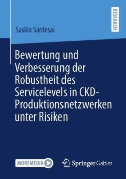 Bewertung und Verbesserung der Robustheit des Servicelevels in CKD-Produktionsnetzwerken unter Risiken