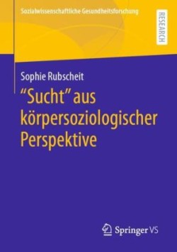 "Sucht" aus körpersoziologischer Perspektive