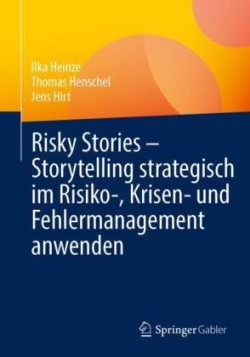 Risky Stories – Storytelling strategisch im Risiko-, Krisen- und Fehlermanagement anwenden