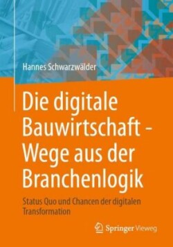 Die digitale Bauwirtschaft - Wege aus der Branchenlogik