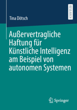 Außervertragliche Haftung für Künstliche Intelligenz am Beispiel von autonomen Systemen