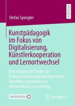 Kunstpädagogik im Fokus von Digitalisierung, Künstlerkooperation und Lernortwechsel