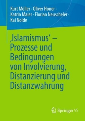 ‚Islamismus‘ - Prozesse und Bedingungen von Involvierung, Distanzierung und Distanzwahrung