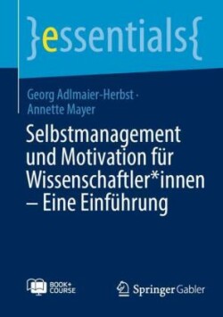 Selbstmanagement und Motivation für Wissenschaftler*innen - Eine Einführung, m. 1 Buch, m. 1 E-Book