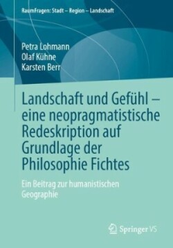 Landschaft und Gefühl – eine neopragmatistische Redeskription auf Grundlage der Philosophie Fichtes