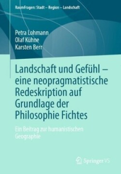 Landschaft und Gefühl – eine neopragmatistische Redeskription auf Grundlage der Philosophie Fichtes