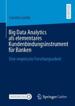 Big Data Analytics als elementares Kundenbindungsinstrument für Banken 