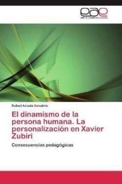 Dinamismo de La Persona Humana. La Personalizacion En Xavier Zubiri