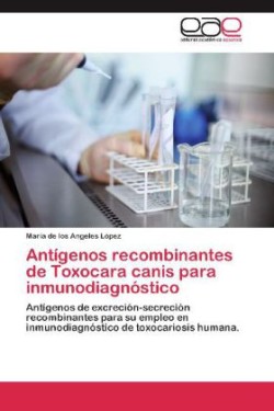 Antigenos Recombinantes de Toxocara Canis Para Inmunodiagnostico