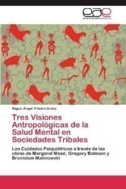 Tres Visiones Antropologicas de La Salud Mental En Sociedades Tribales