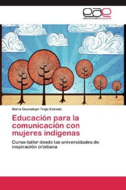 Educacion Para La Comunicacion Con Mujeres Indigenas