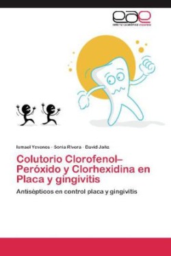 Colutorio Clorofenol-Peroxido y Clorhexidina En Placa y Gingivitis