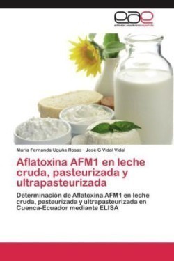 Aflatoxina AFM1 en leche cruda, pasteurizada y ultrapasteurizada