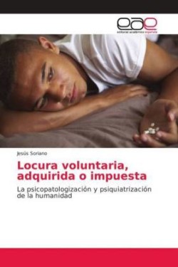 Locura voluntaria, adquirida o impuesta