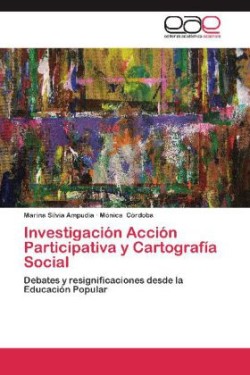 Investigación Acción Participativa y Cartografía Social