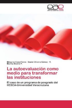 Autoevaluacion Como Medio Para Transformar Las Instituciones