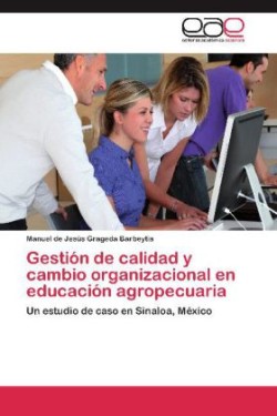 Gestion de Calidad y Cambio Organizacional En Educacion Agropecuaria