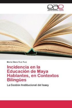 Incidencia en la Educación de Maya Hablantes, en Contextos Bilingües