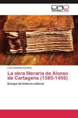 La obra literaria de Alonso de Cartagena (1385-1456)