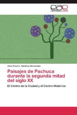 Paisajes de Pachuca Durante La Segunda Mitad del Siglo XX