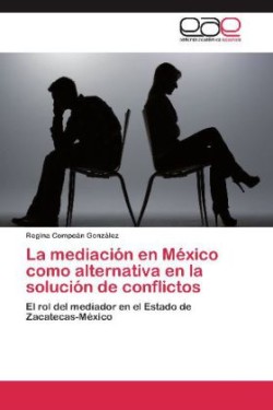 Mediacion En Mexico Como Alternativa En La Solucion de Conflictos