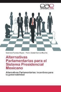 Alternativas Parlamentarias Para El Sistema Presidencial Mexicano