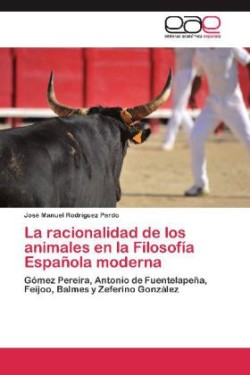 Racionalidad de Los Animales En La Filosofia Espanola Moderna