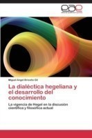 dialéctica hegeliana y el desarrollo del conocimiento