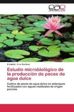 Estudio Microbiologico de La Produccion de Peces de Agua Dulce