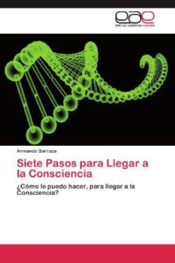 Siete Pasos Para Llegar a la Consciencia