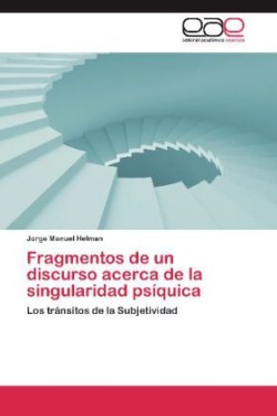 Fragmentos de Un Discurso Acerca de La Singularidad Psiquica