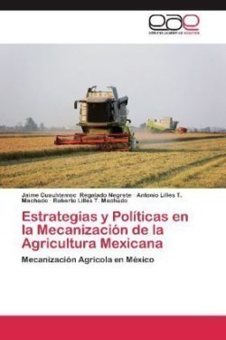 Estrategias y Politicas En La Mecanizacion de La Agricultura Mexicana