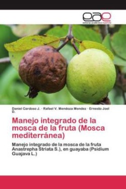 Manejo integrado de la mosca de la fruta (Mosca mediterránea)