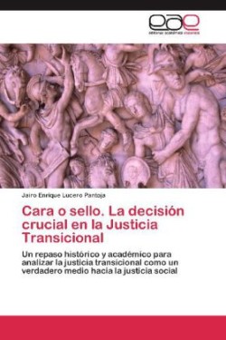 Cara O Sello. La Decision Crucial En La Justicia Transicional