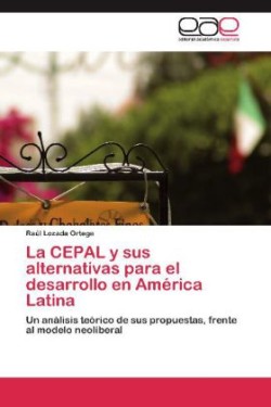 Cepal y Sus Alternativas Para El Desarrollo En America Latina