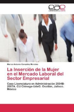 La Inserción de la Mujer en el Mercado Laboral del Sector Empresarial