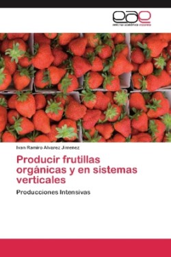 Producir frutillas orgánicas y en sistemas verticales