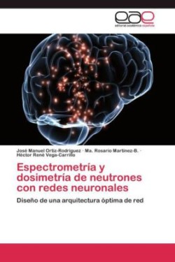 Espectrometría y dosimetría de neutrones con redes neuronales