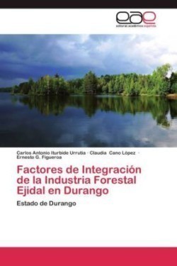 Factores de Integracion de La Industria Forestal Ejidal En Durango