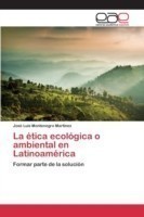 ética ecológica o ambiental en Latinoamérica