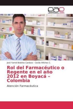 Rol del Farmacéutico o Regente en el año 2012 en Boyacá - Colombia