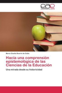 Hacia Una Comprension Epistemologica de Las Ciencias de La Educacion