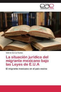 situación jurídica del migrante mexicano bajo las leyes de E.U.A