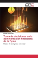 Toma de decisiones en la administración financiera de la Pyme