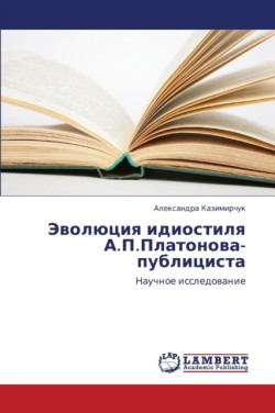 Evolyutsiya Idiostilya A.P.Platonova-Publitsista