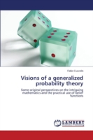 Visions of a generalized probability theory