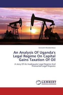 Analysis Of Uganda's Legal Regime On Capital Gains Taxation Of Oil