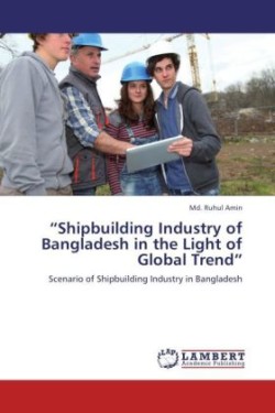 "Shipbuilding Industry of Bangladesh in the Light of Global Trend"