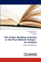 Indian Banking Industry in the Post Reform Period - An Analysis